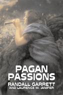 Pagan Passions by Randall Garrett, Science Fiction, Adventure, Fantasy di Randall Garrett, Laurence M. Janifer, Larry M. Harris edito da Aegypan