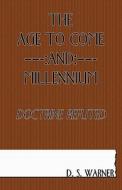The Age to Come and Millennium di Daniel Sidney Warner edito da REFORMATION PUBL