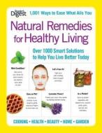 Natural Remedies for Healthy Living: Over 1000 Smart Solutions to Help You Live Better Today di Editors of Reader's Digest edito da READERS DIGEST