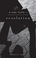 A Way Home Ii: Resolution di Robert C Vogel edito da Tate Publishing & Enterprises