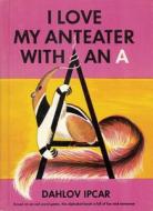 I Love My Anteater With An A di Dahlov Ipcar edito da Rowman & Littlefield