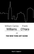 William Carlos Williams, Frank O'Hara, and the New York Art Scene di Paul R. Cappucci edito da Fairleigh Dickinson University Press