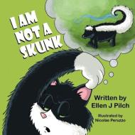 I Am Not a Skunk di Ellen J. Pilch edito da MIRROR PUB