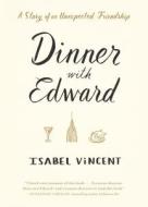 Dinner With Edward di Isabel Vincent edito da Algonquin Books (division Of Workman)