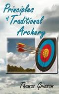 Principles of Traditional Archery di Thomas Grissom edito da Sunstone Press