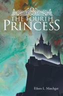 The Fourth Princess di Eileen L. Maschger edito da Covenant Books
