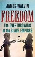Freedom: The Overthrowing of the Slave Empires di James Walvin edito da CTR POINT PUB (ME)
