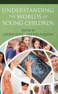 Understanding the Worlds of Young Children edito da Information Age Publishing