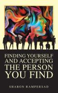 Finding Yourself And Accepting The Person You Find di Rampersad Sharon Rampersad edito da Authorhouse