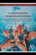 Conditioning Democratization di Ridvan Peshkopia edito da Anthem Press