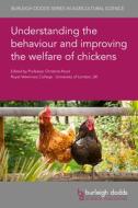 Understanding the Behaviour and Improving the Welfare of Chickens edito da BURLEIGH DODDS SCIENCE PUB LTD
