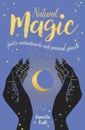 Natural Magic: Spells, Enchantments and Personal Growth di Pamela Ball edito da ARCTURUS PUB