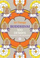 Art Therapy: Buddhism: 100 Designs Colouring in and Relaxation edito da PAPERBACKSHOP UK IMPORT