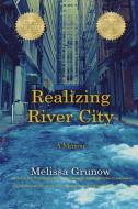 Realizing River City di Melissa Grunow edito da Tumbleweed Books