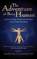 The Adventure of Being Human: Lessons on Joyful Living from the Heart of the Urantia Revelation edito da Origin Press
