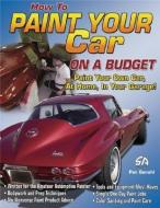 How to Paint Your Car on a Budget di Pat Ganahl edito da CARTECH INC