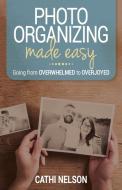 Photo Organizing Made Easy di Cathi Nelson edito da Purpose Driven Publishing