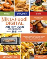 Ninja Foodi Digital Air Fry Oven Cookbook 2021 di Megan Hill edito da Owen Jones