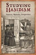 Studying Hasidism: Sources, Methods, Perspectives edito da RUTGERS UNIV PR