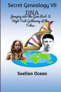 Secret Genealogy VII: DNA... Jumping Into the Gene Pool. a High-Tech Gathering of the Tribes di Suellen Ocean edito da Createspace Independent Publishing Platform