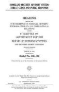 Homeland Security Advisory System: Threat Codes and Public Responses di United States Congress, United States House of Representatives, Committee on Government Reform edito da Createspace Independent Publishing Platform