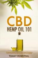 CBD Hemp Oil 101: The Essential Beginner's Guide to CBD and Hemp Oil to Improve Health, Reduce Pain and Anxiety, and Cure Illnesses di Tommy Rosenthal edito da Createspace Independent Publishing Platform