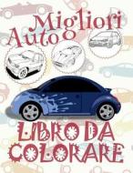 ✌ Migliori Auto ✎ Disegni Da Colorare ✎ Libro Da Colorare Bambini 6 Anni ✍ Libro Da Colorare Bambini 6 Anni: ✎ Best Cars di Kids Creative Italy edito da Createspace Independent Publishing Platform