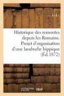 Historique Des Remontes Depuis Les Romains. Projet D'organisation D'une Landwehr Hippique di L. L. edito da Hachette Livre - BNF