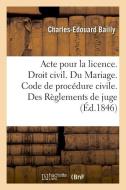 Acte Pour La Licence. Droit Civil. Du Mariage. Code de Proc dure Civile. Des R glements de Juge di Bailly-C-E edito da Hachette Livre - BNF