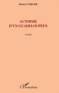 Autopsie d'un guadeloupéen di Robert Verger edito da Editions L'Harmattan