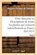 Flore française ou Descriptions de toutes les plantes qui croissent naturellement en France di Candolle-A P. edito da Hachette Livre - BNF