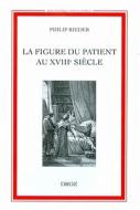 La Figure Du Patient Au Xviiie Siecle di Philip Rieder edito da Librarie Droz
