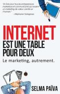 Internet Est Une Table Pour Deux: Le Marketing, Autrement di Selma Paiva edito da Selma Paiva