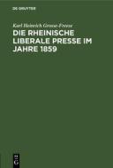 Die Rheinische Liberale Presse Im Jahre 1859 di Karl Heinrich Grosse-Freese edito da Walter de Gruyter