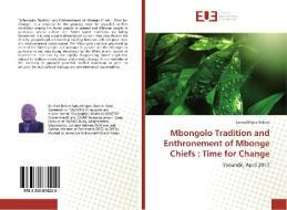 Mbongolo Tradition and Enthronement of Mbonge Chiefs : Time for Change di Samuel Ngoe Bokwe edito da Editions universitaires europeennes EUE