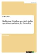 Einflüsse der Digitalisierung auf die Aufbau- und Ablauforganisation des Controlling di Steffen Thien edito da GRIN Verlag