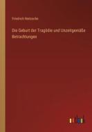 Die Geburt der Tragödie und Unzeitgemäße Betrachtungen di Friedrich Nietzsche edito da Outlook Verlag