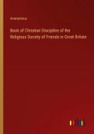Book of Christian Discipline of the Religious Society of Friends in Great Britain di Anonymous edito da Outlook Verlag