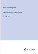 Dreams and Dream Stories di Anna Bonus Kingsford edito da Megali Verlag
