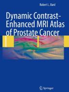 Dynamic Contrast-Enhanced MRI Atlas of Prostate Cancer di Robert L. Bard edito da Springer-Verlag GmbH
