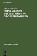 Prinz Albert - Ein Wettiner in Großbritannien edito da De Gruyter Saur