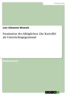 Faszination Des Allt Glichen. Die Kartoffel Als Unterrichtsgegenstand di Lars Johannes Nowack edito da Grin Publishing