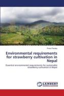 Environmental requirements for strawberry cultivation in Nepal di Prava Pandey edito da LAP Lambert Academic Publishing