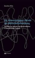 Die Kommunikative Wende der Wirtschaftsforschung? di Dorothee Wilm edito da Metropolis Verlag