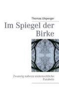 Im Spiegel der Birke di Thomas Ulsperger edito da Books on Demand