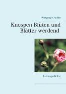 Knospen Blüten und Blätter werdend di Wolfgang H. Müller edito da Books on Demand