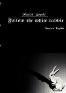 Follow the white rabbit di Patrick Leopold, John Qualls edito da Books on Demand