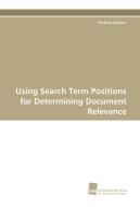 Using Search Term Positions for Determining Document Relevance di Patricio Galeas edito da Südwestdeutscher Verlag für Hochschulschriften AG  Co. KG