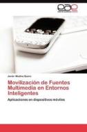 Movilización de Fuentes Multimedia en Entornos Inteligentes di Javier Medina Quero edito da LAP Lambert Acad. Publ.