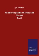 An Encyclopaedia of Trees and Shrubs di J. C. Loudon edito da Salzwasser-Verlag GmbH